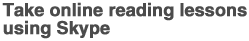 (3) Take online reading lessons using Skype