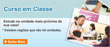 【Curso em Classe】Estude na unidade mais próxima de sua casa! * Existem regiões que não há unidades.