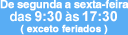 De segunda a sexta-feira das 9:20 às 17:45 (exceto feriados)