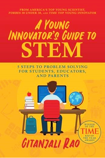 『A Young Innovator’s Guide to STEM, 5 Steps to Problem Solving for Students, Educators, and Parents,